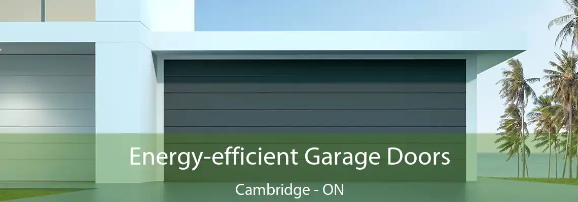 Energy-efficient Garage Doors Cambridge - ON