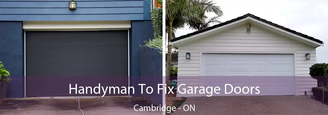 Handyman To Fix Garage Doors Cambridge - ON